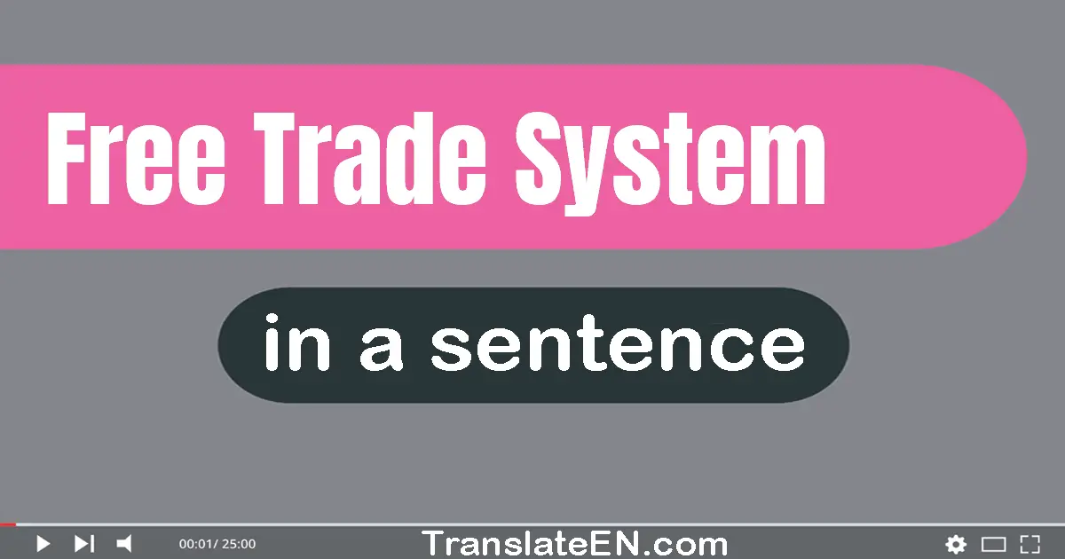 Use "free trade system" in a sentence | "free trade system" sentence examples