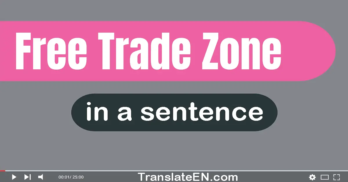 Use "free trade zone" in a sentence | "free trade zone" sentence examples