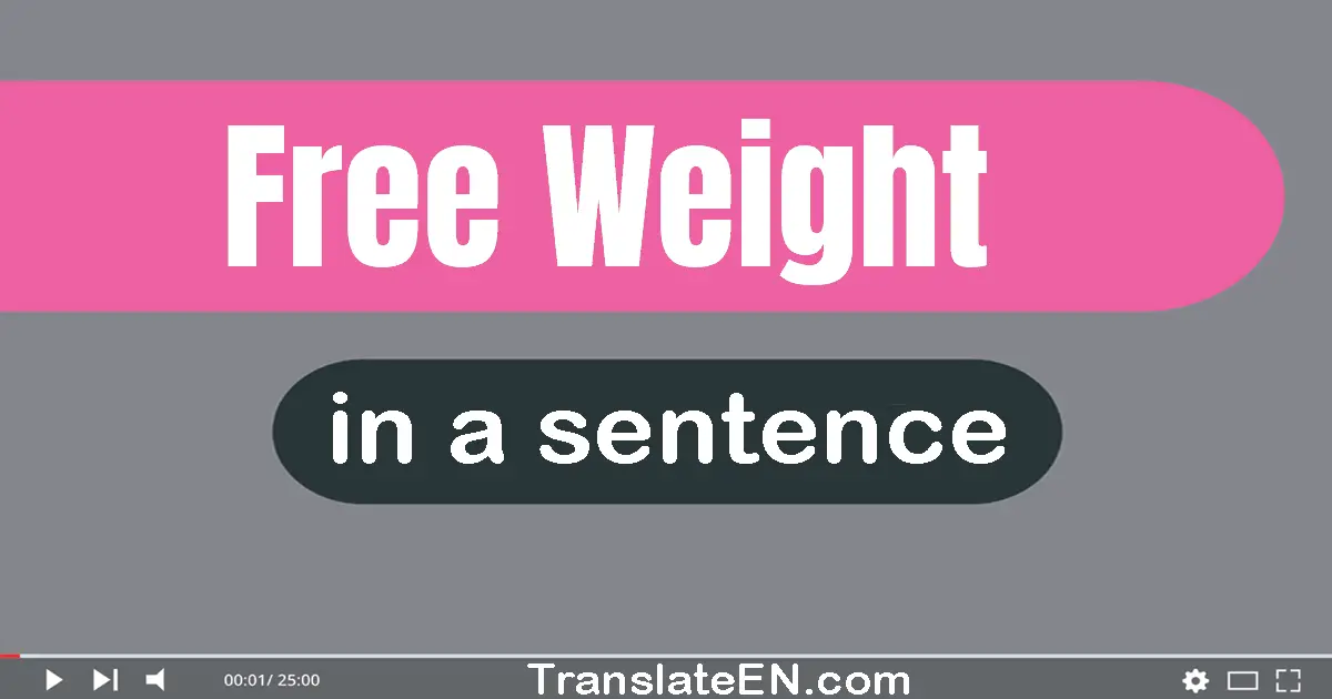 Use "free weight" in a sentence | "free weight" sentence examples