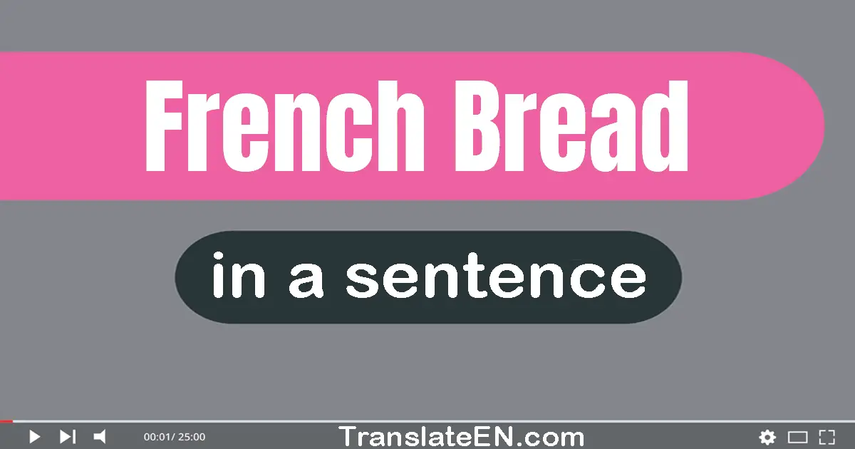 Use "french bread" in a sentence | "french bread" sentence examples