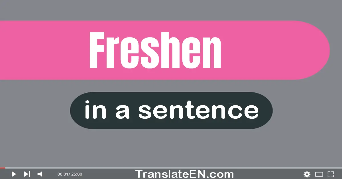 Use "freshen" in a sentence | "freshen" sentence examples