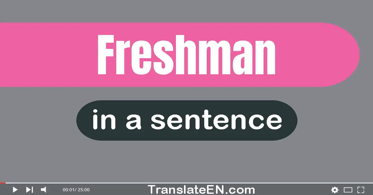 Use "freshman" in a sentence | "freshman" sentence examples