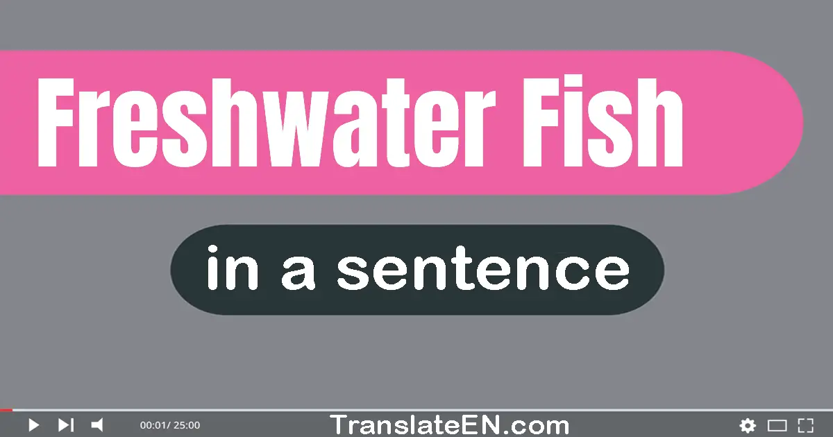 Use "freshwater fish" in a sentence | "freshwater fish" sentence examples