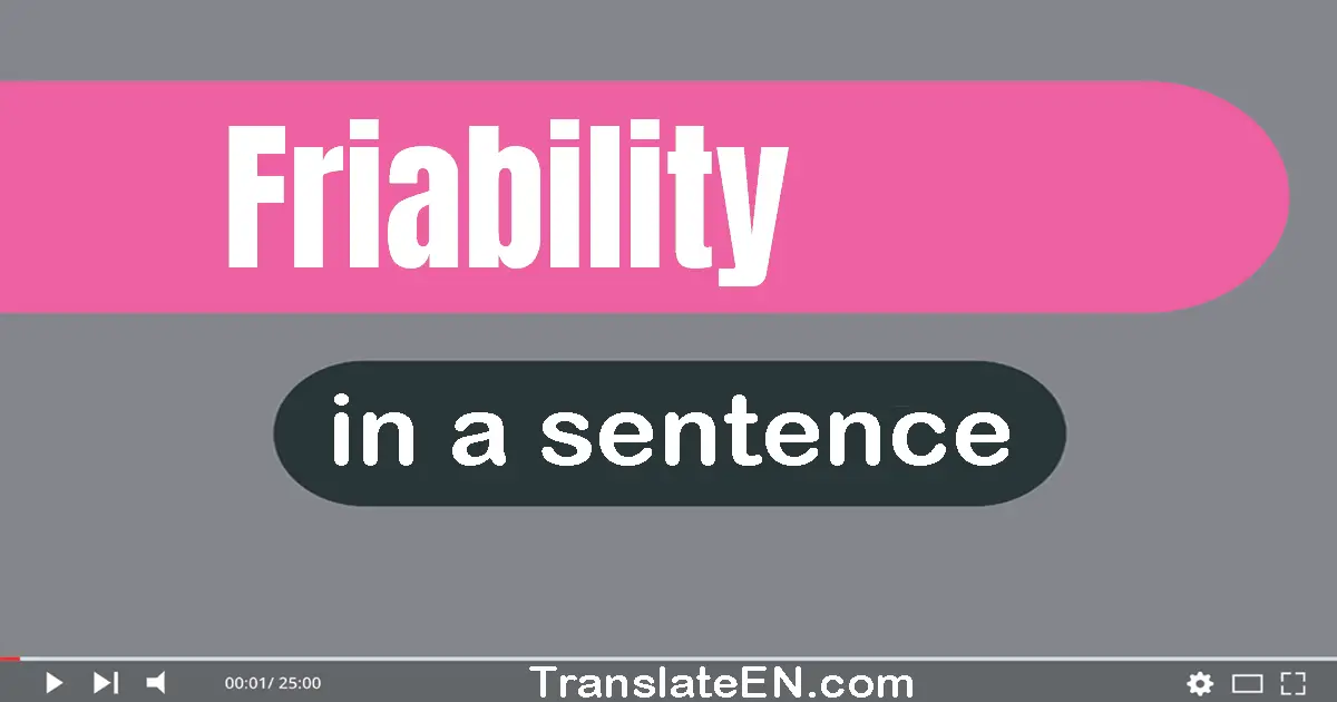Use "friability" in a sentence | "friability" sentence examples