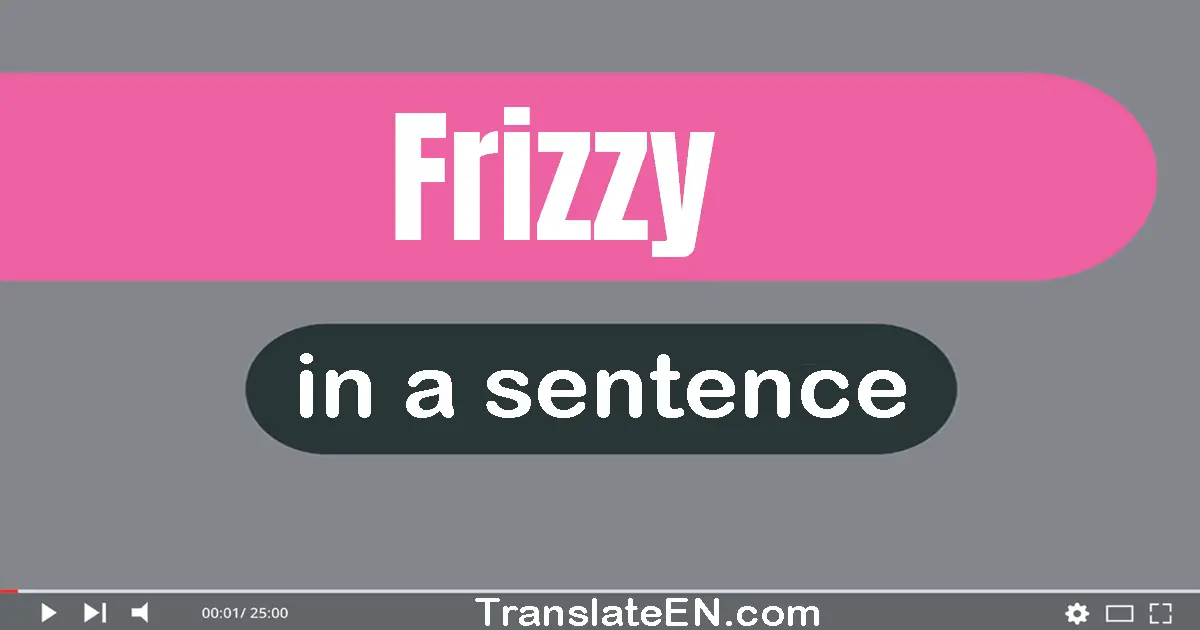 Frizzy in a sentence