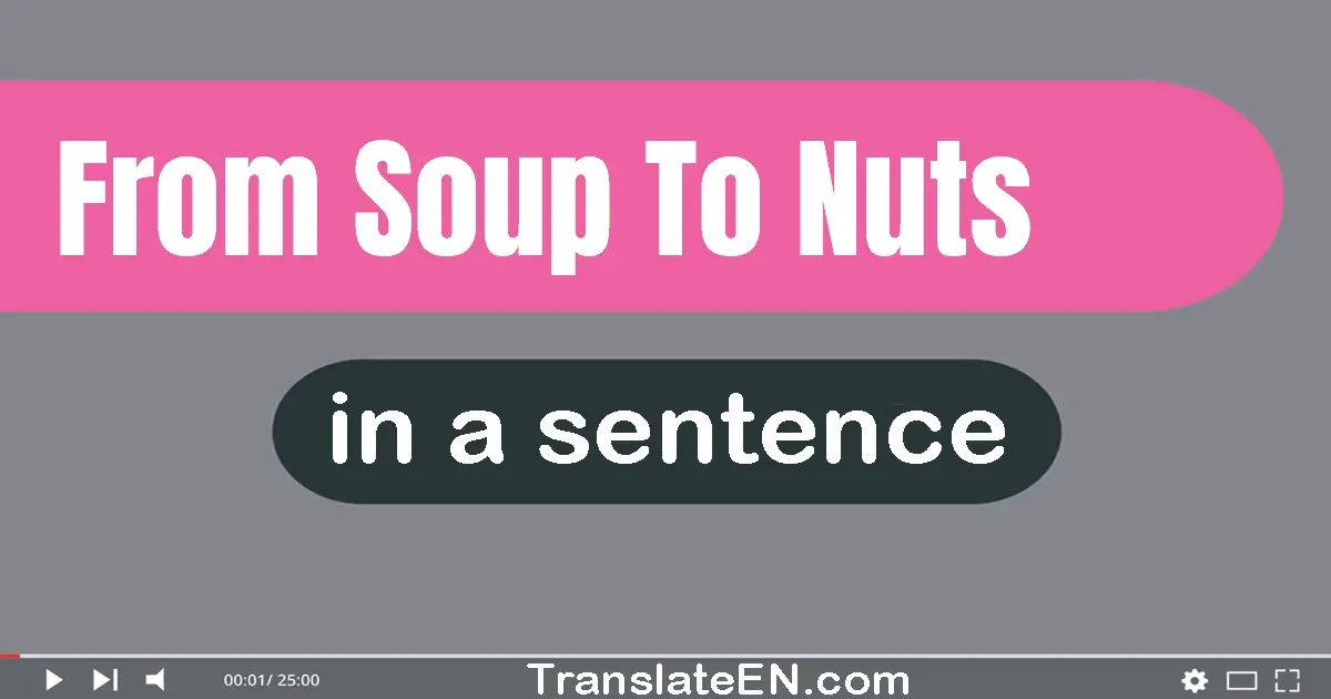 From Soup To Nuts in a sentence