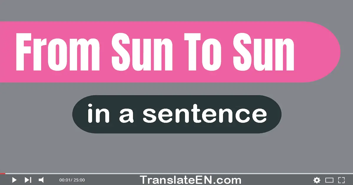 From Sun To Sun in a sentence