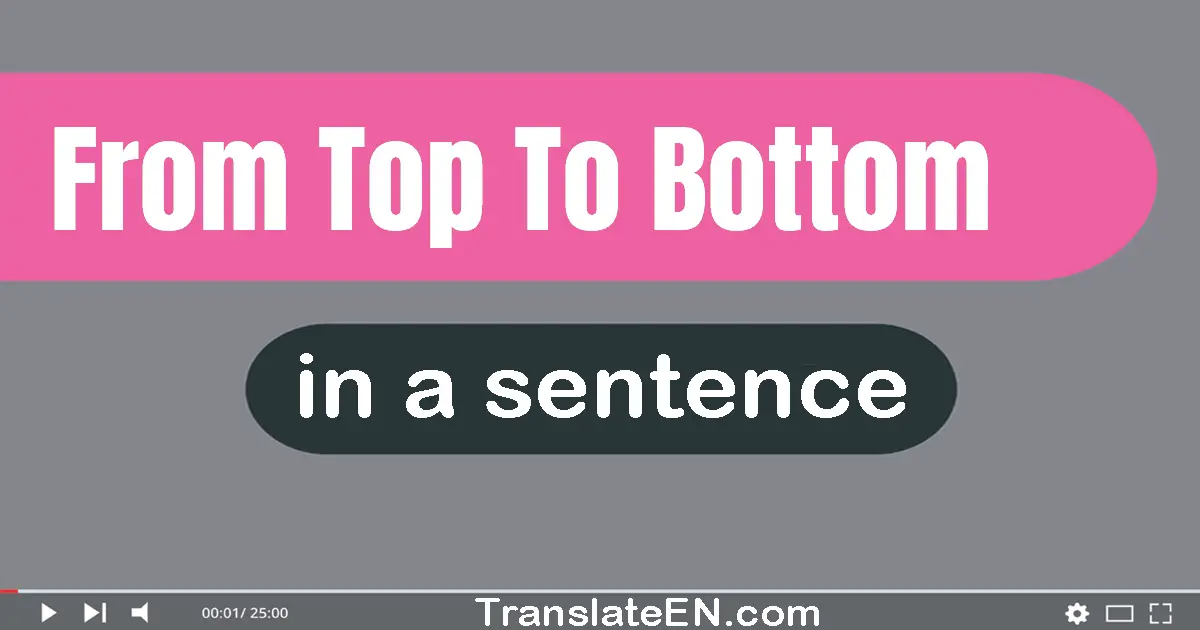 From Top To Bottom in a sentence