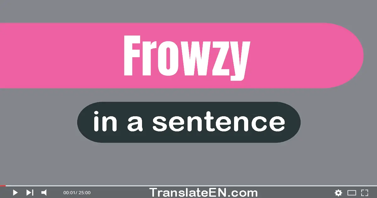 Frowzy in a sentence