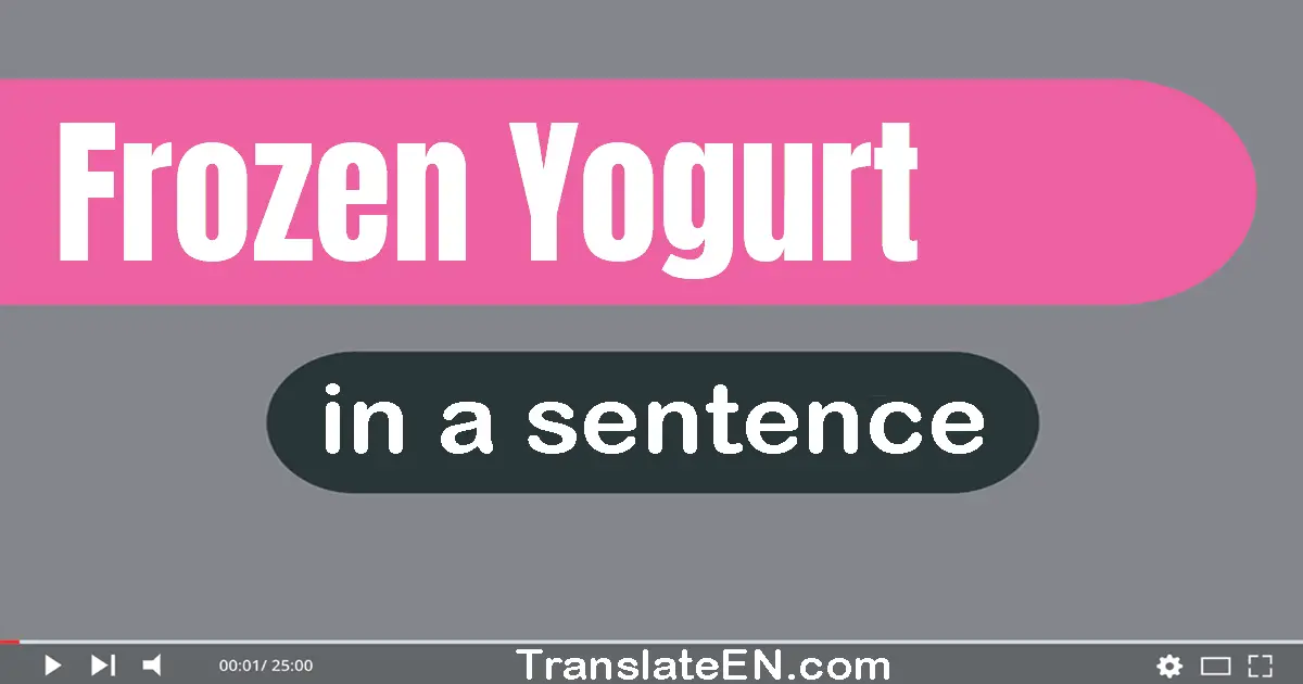 Frozen Yogurt in a sentence