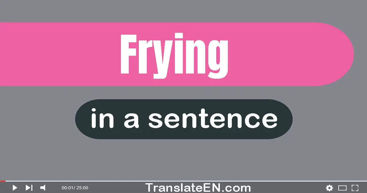 Frying in a sentence