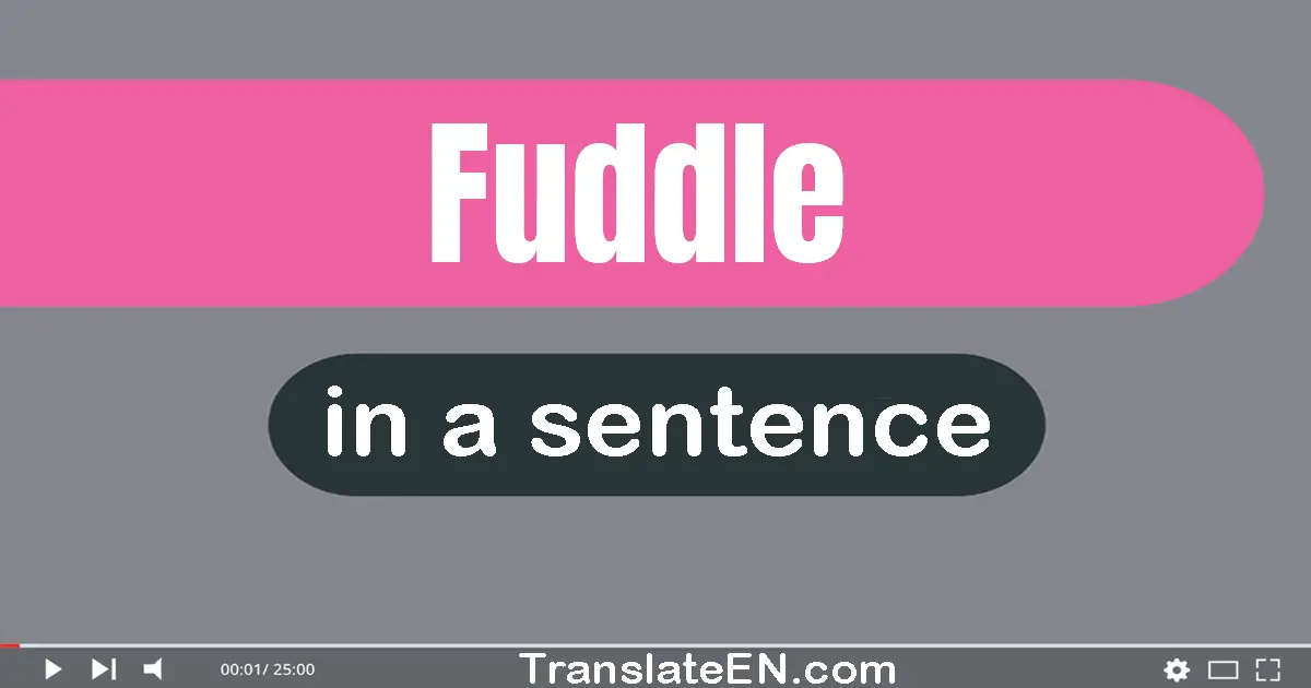 Fuddle in a sentence