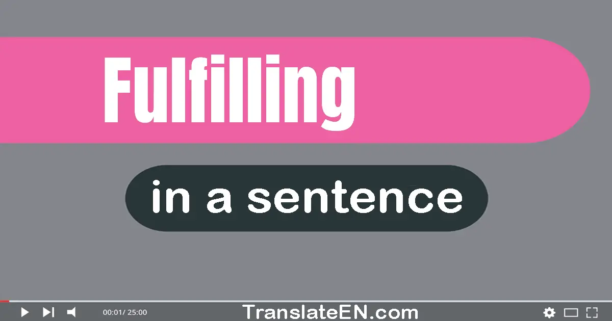 Use "fulfilling" in a sentence | "fulfilling" sentence examples