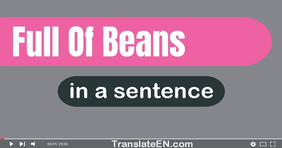 Full Of Beans in a sentence