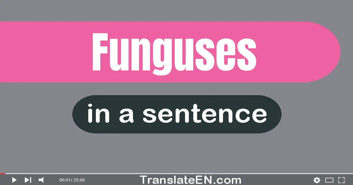 Funguses in a sentence