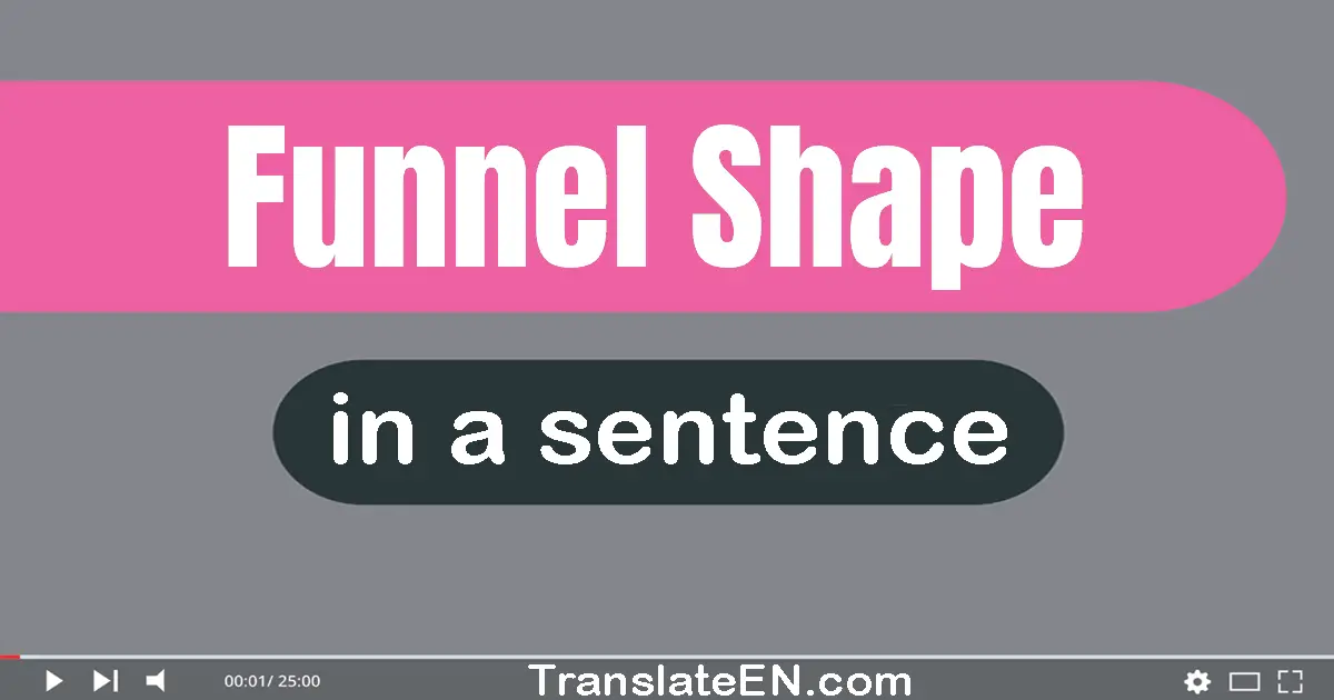 Funnel Shape in a sentence