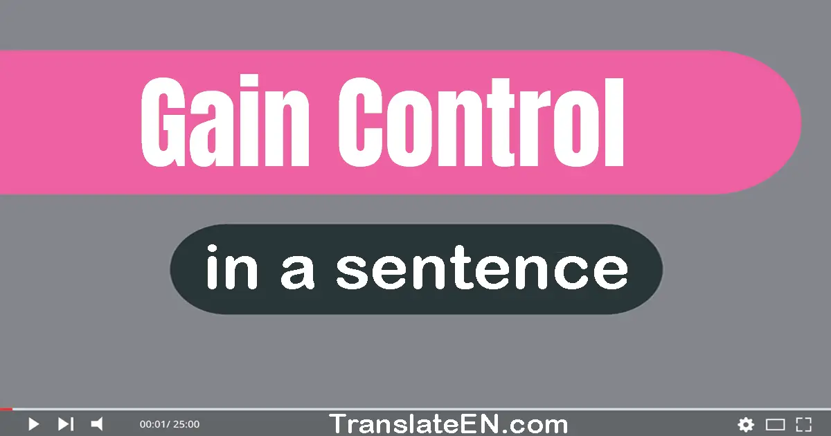 Use "gain control" in a sentence | "gain control" sentence examples