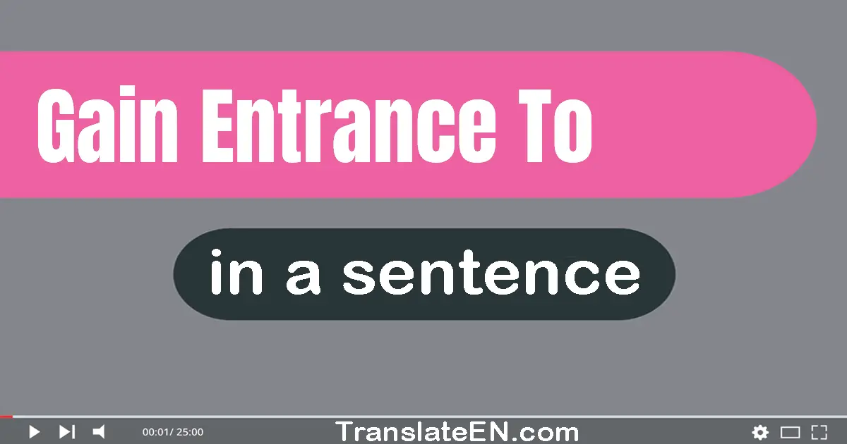 Use "gain entrance to" in a sentence | "gain entrance to" sentence examples