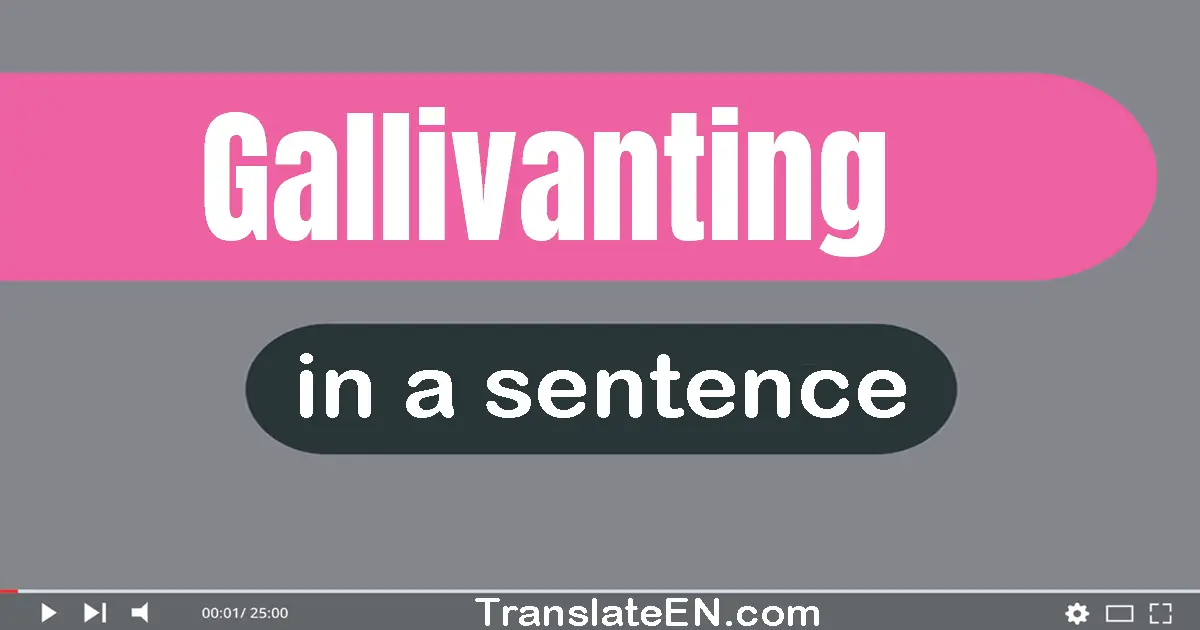 Gallivanting in a sentence