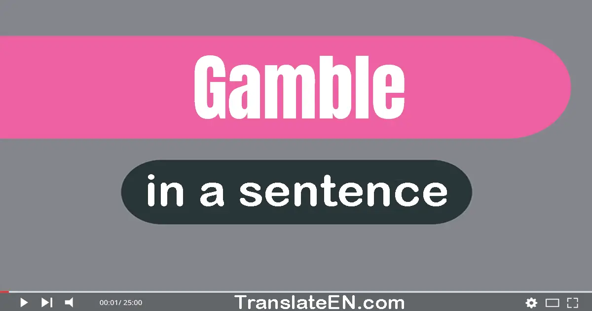 Use "gamble" in a sentence | "gamble" sentence examples