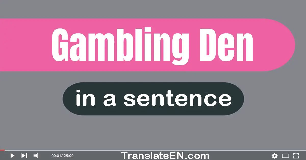 Gambling Den in a sentence