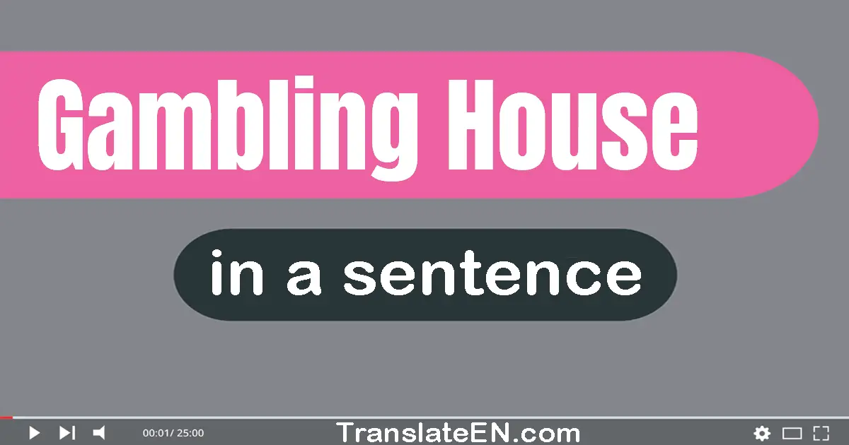 Gambling House in a sentence