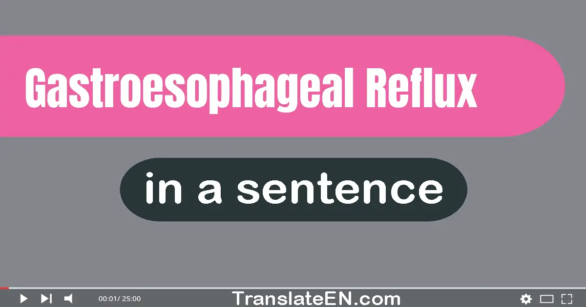 Gastroesophageal Reflux in a sentence