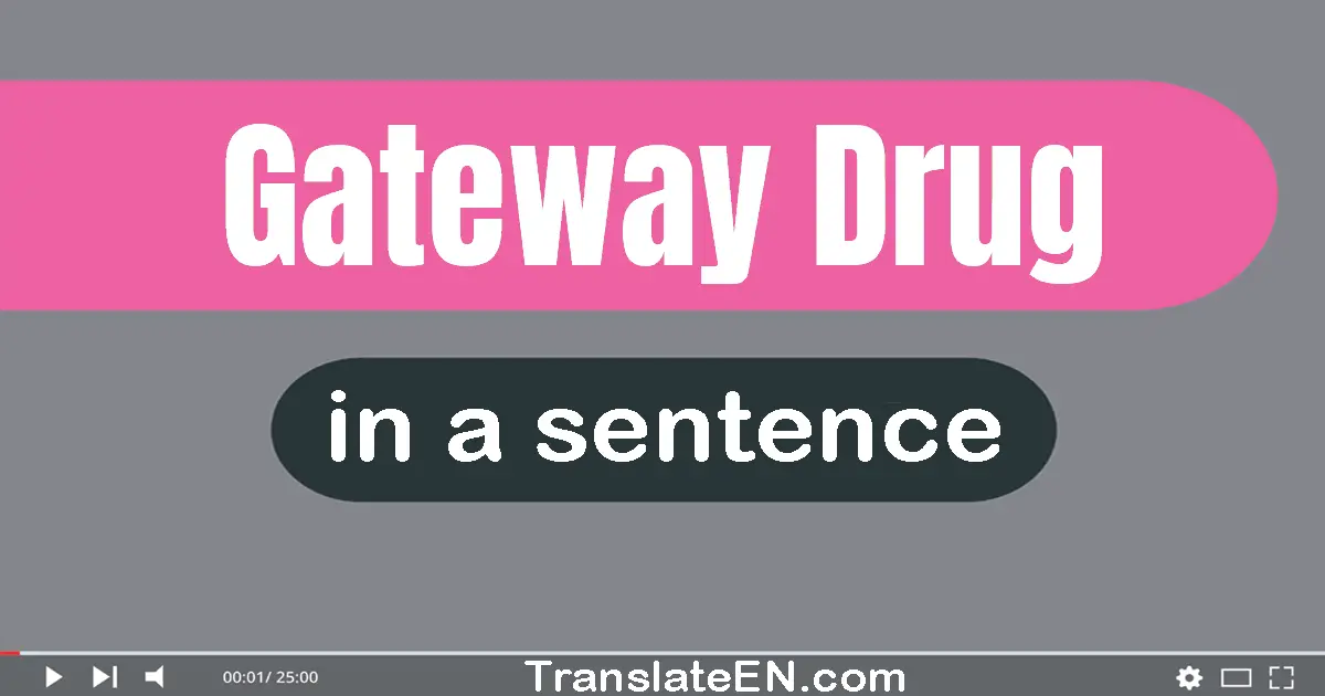 Use "gateway drug" in a sentence | "gateway drug" sentence examples
