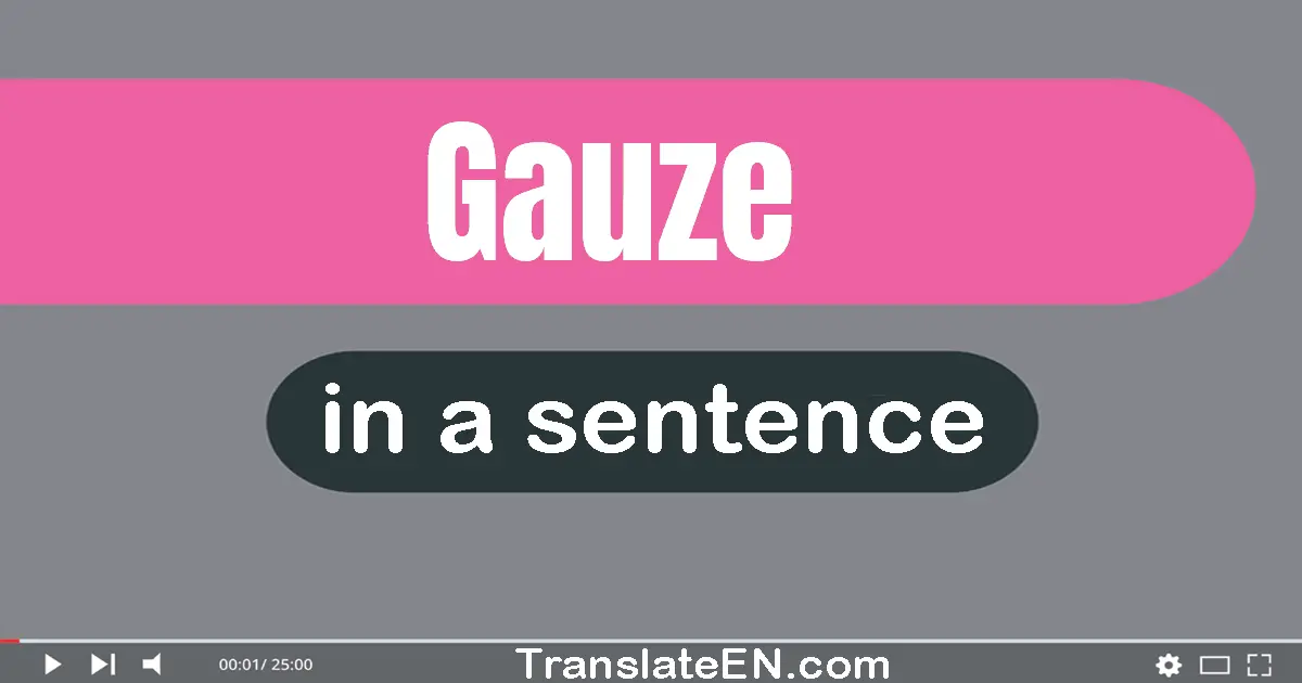 Gauze in a sentence