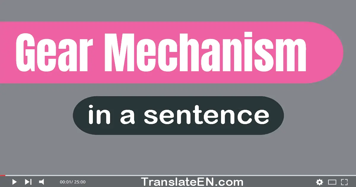 Gear Mechanism in a sentence