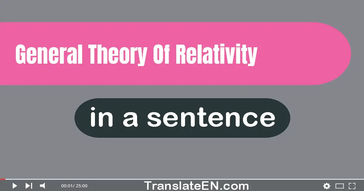 General Theory Of Relativity in a sentence