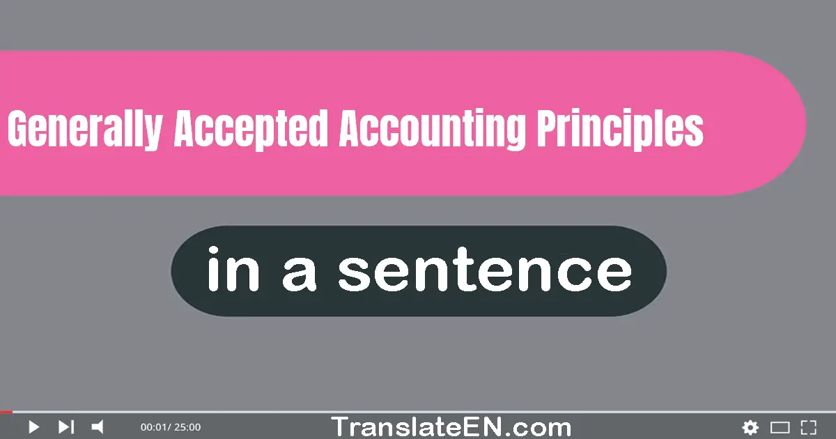 Generally Accepted Accounting Principles in a sentence