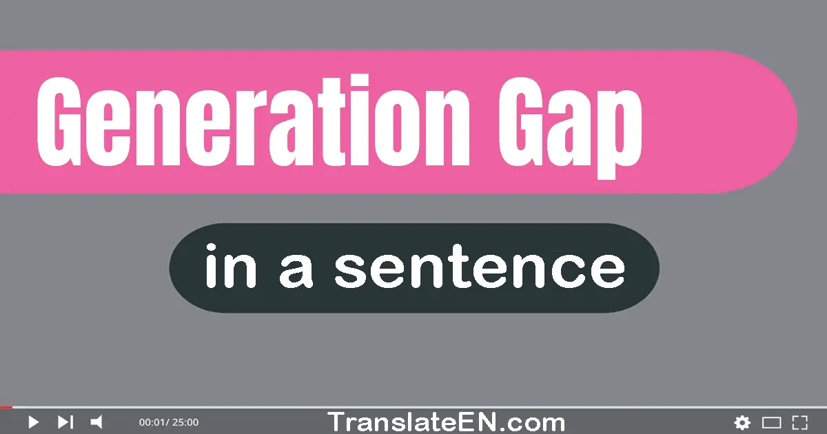 Use "generation gap" in a sentence | "generation gap" sentence examples