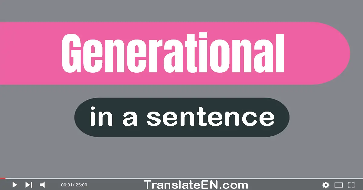 Use "generational" in a sentence | "generational" sentence examples