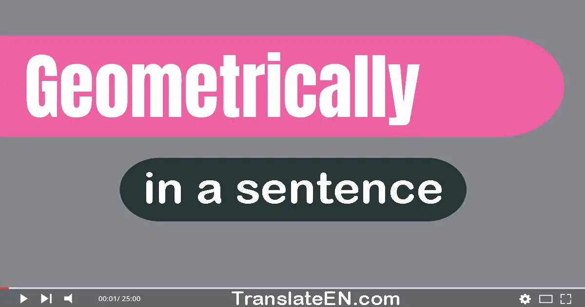 Geometrically in a sentence