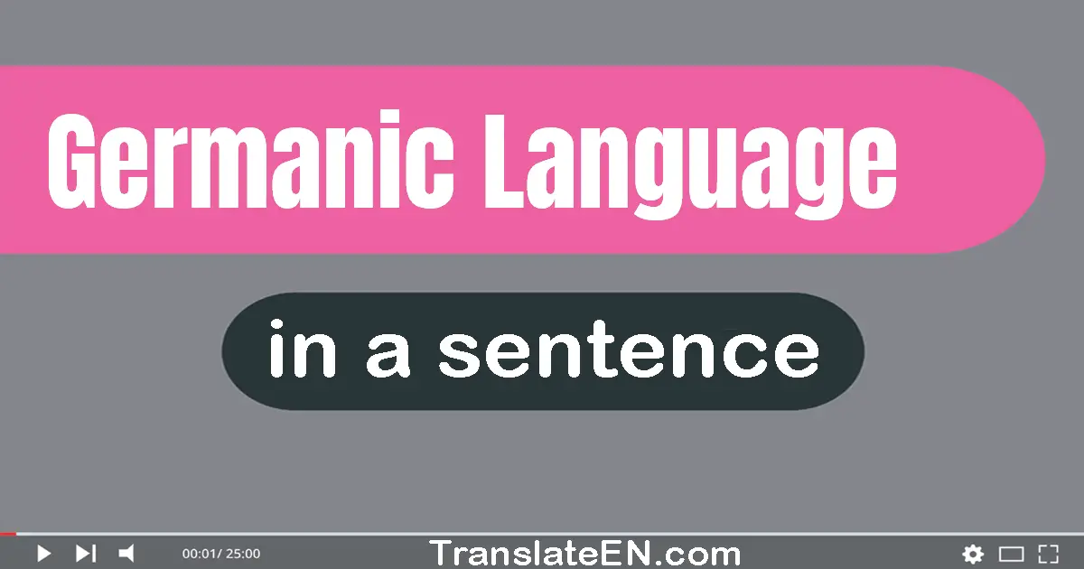 Use "germanic language" in a sentence | "germanic language" sentence examples