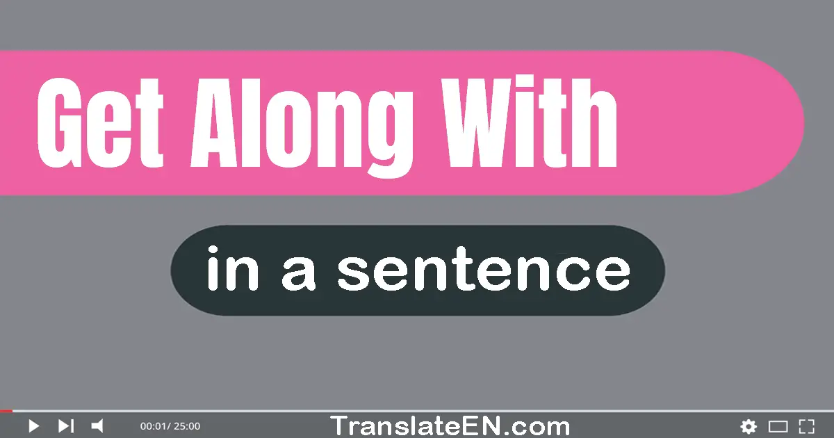 Get Along With in a sentence