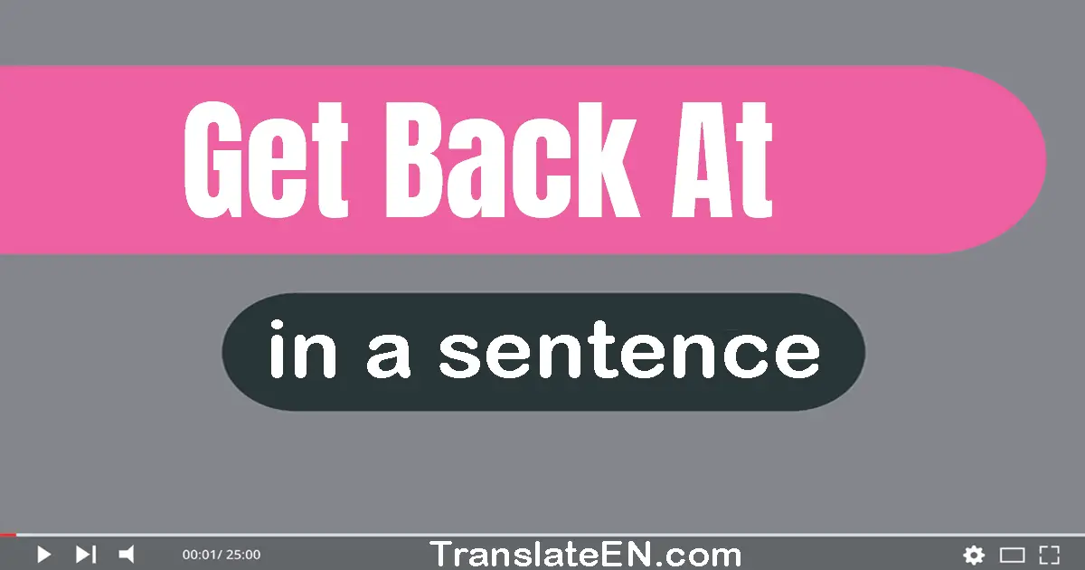 Get Back At in a sentence