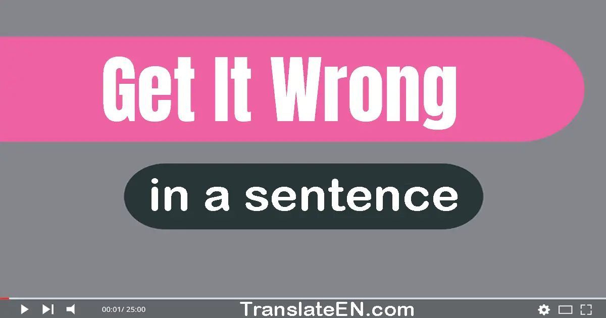 Get It Wrong in a sentence