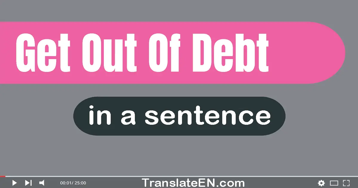 Get Out Of Debt in a sentence