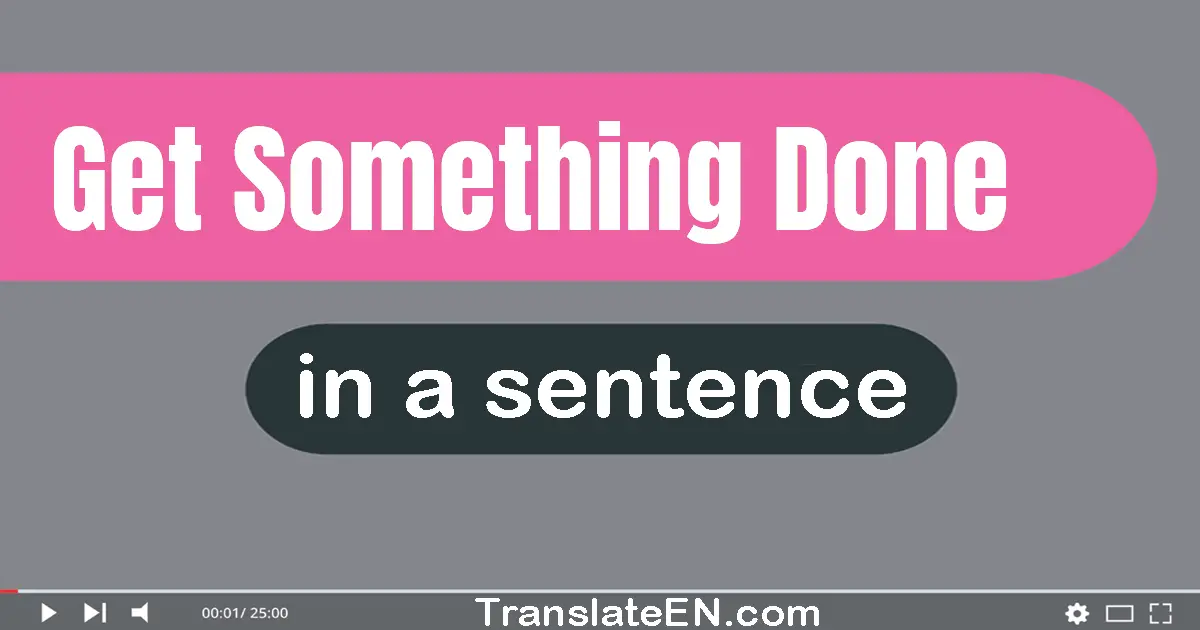 Get Something Done in a sentence