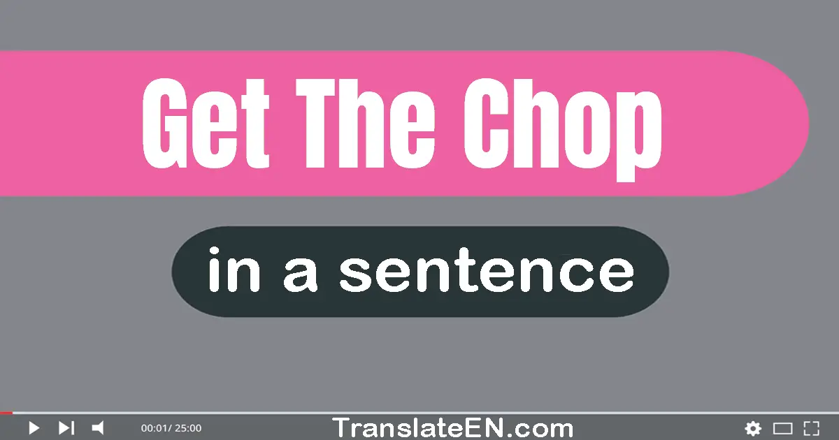 Get The Chop in a sentence