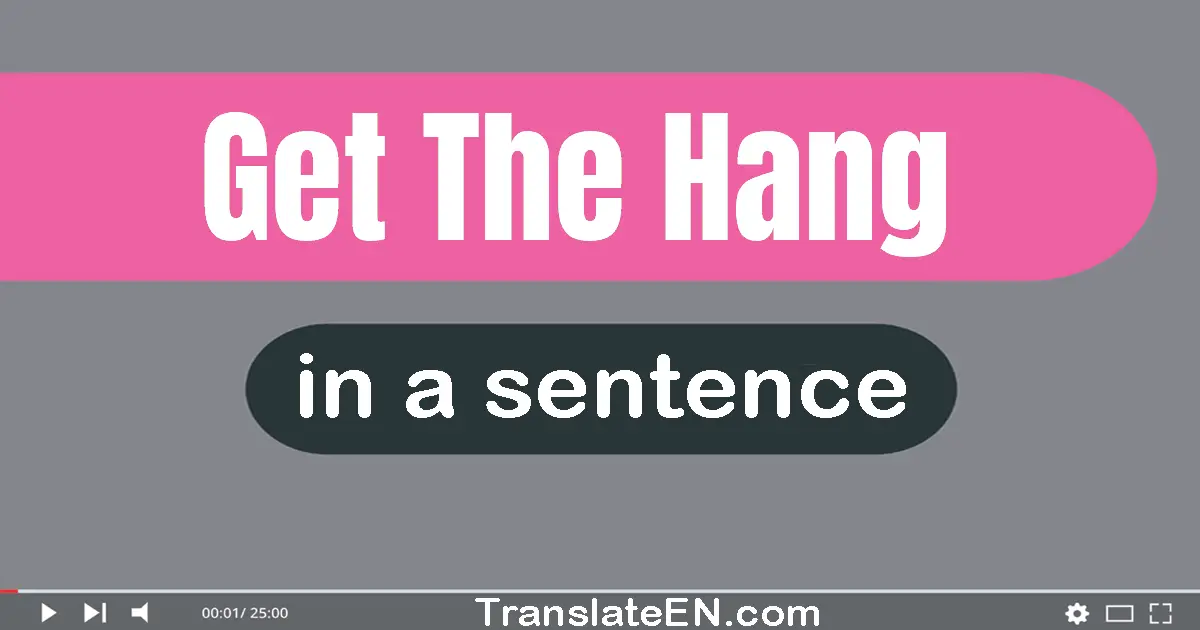 Get The Hang in a sentence