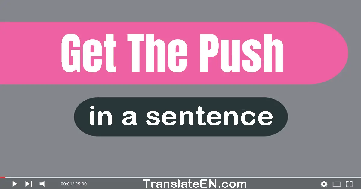 Get The Push in a sentence