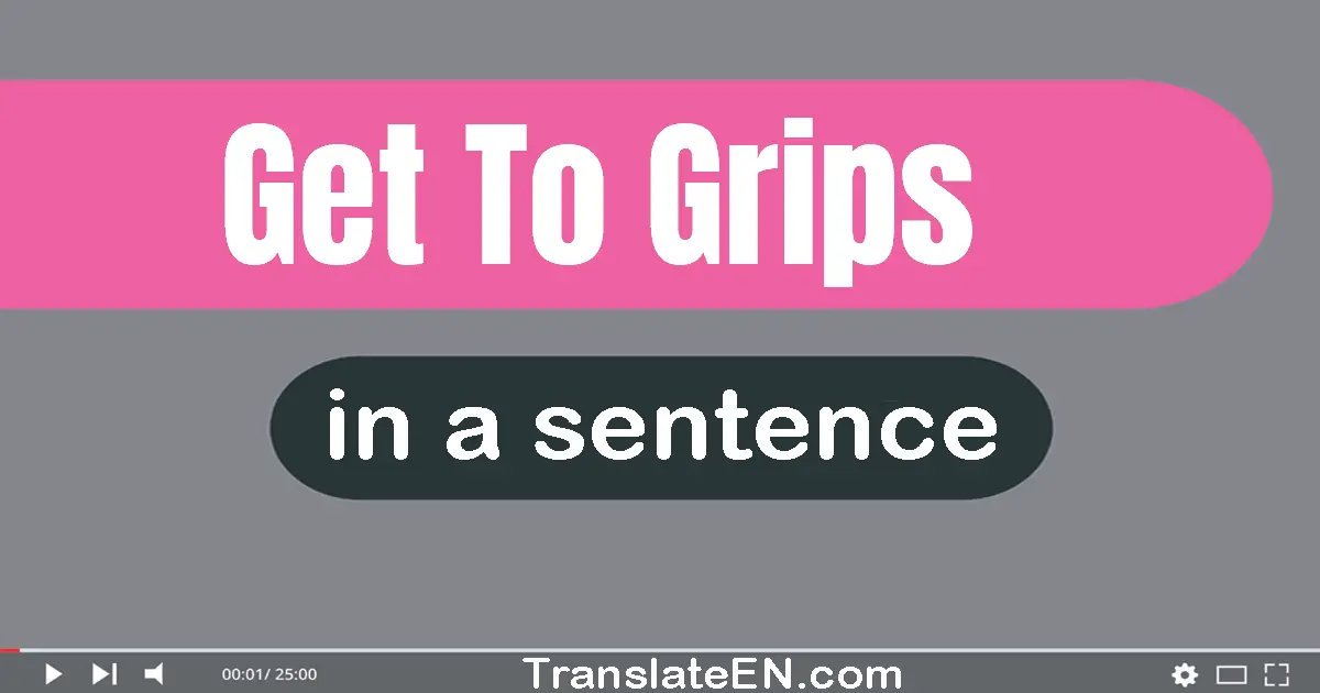 Get To Grips in a sentence