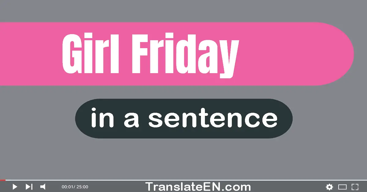 Girl Friday in a sentence