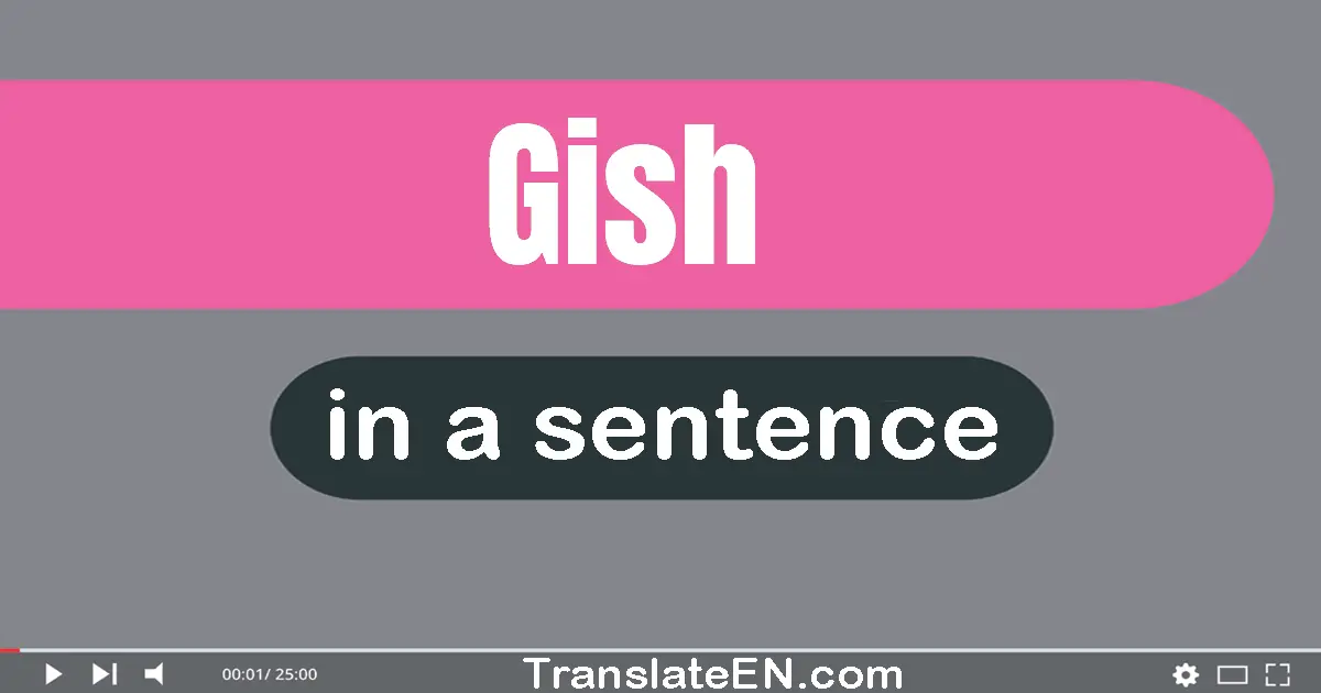 Use "gish" in a sentence | "gish" sentence examples