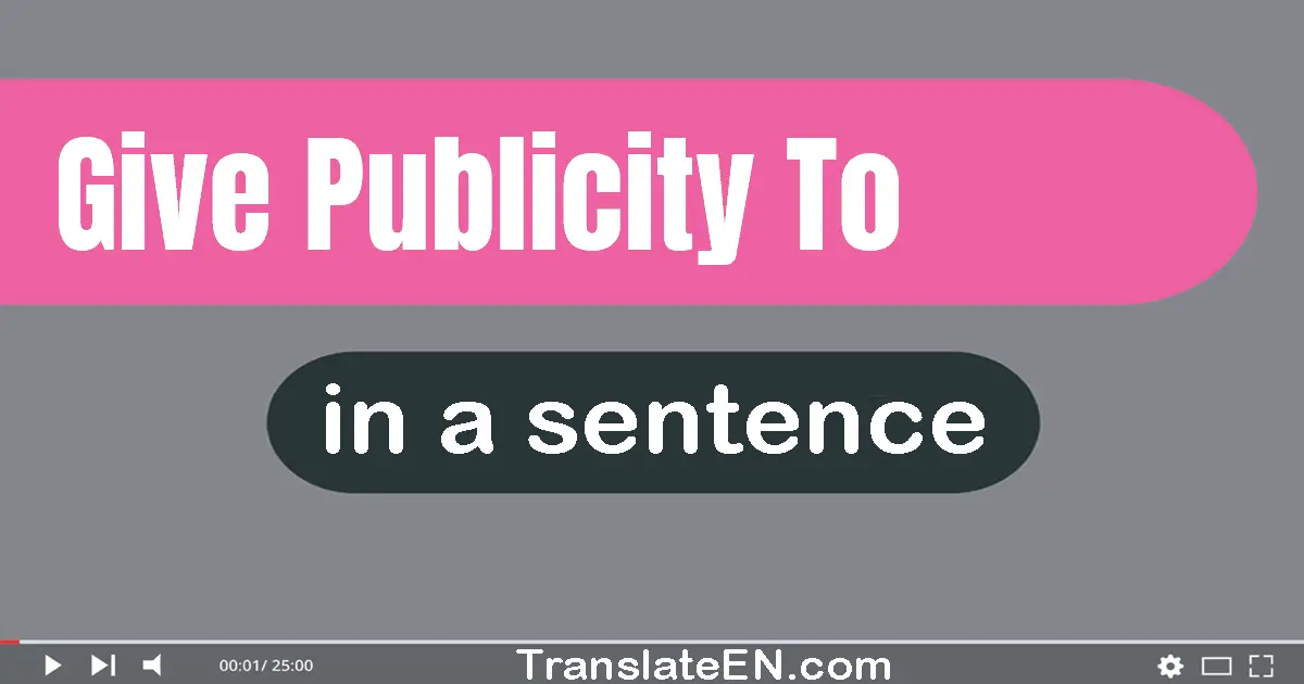 Give Publicity To in a sentence