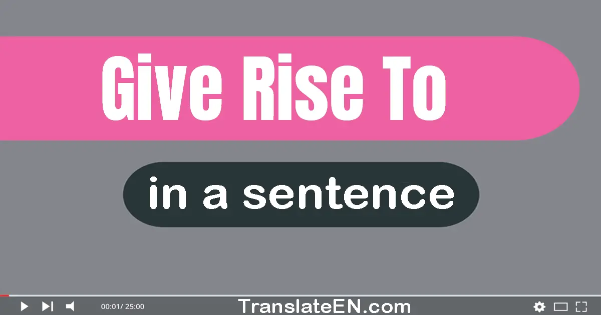 Give Rise To in a sentence