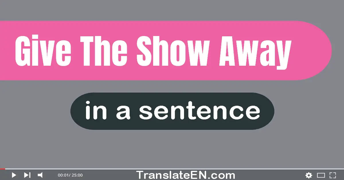 Give The Show Away in a sentence